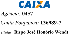Conta na Caixa, Agência: 0457, Conta Poupança: 136989-7, Titular: Bispo José