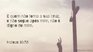 e quem não toma a sua cruz e não me segue, não é digno de mim. Mateus 10:38