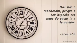 Mas não o receberam, porque o seu aspecto era como de quem ia a Jerusalém. Lucas 9:53