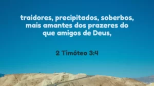 traidores, precipitados, soberbos, mais amantes dos prazeres do que amigos de Deus, 2 Timóteo 3:4