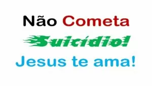 Não Cometa Suicídio! Jesus te Ama!