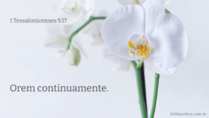 Orem continuamente. 1 Tessalonicenses 5:17