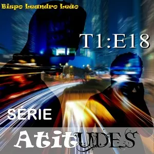 Série Atitudes - Temporada 1 - Episódio 18