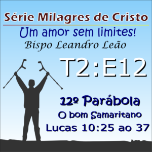 12 Parábola de Cristo - Lucas 10: 25 ao 37 - Emocionante