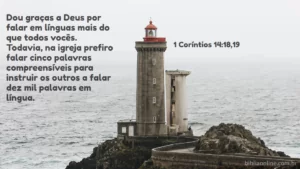 Dou graças a Deus por falar em línguas mais do que todos vocês. Todavia, na igreja prefiro falar cinco palavras compreensíveis para instruir os outros a falar dez mil palavras em língua. 1 Coríntios 14:18,19