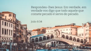 Respondeu-lhes Jesus: Em verdade, em verdade vos digo que todo aquele que comete pecado é servo do pecado. João 8:34